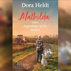 Dora Heldt - Mathilda, oder Irgendwer stirbt immer