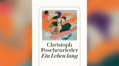 Christoph Poschenrieder - Ein Leben Lang
